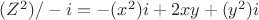 $(Z^2)/-i=-(x^2)i+2xy+(y^2)i$