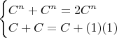 $\begin{cases}C^n+C^n=2C^n\\C+C=C+(1)(1)\end{cases}$