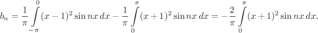 \[b_n = \frac{1}{\pi}\int\limits_{-\pi}^0 (x-1)^2 \sin nx\,dx -\frac{1}{\pi}\int\limits_0^\pi (x+ 1)^2 \sin nx\,dx =  -\frac{2}{\pi}\int\limits_0^\pi (x+1)^2\sin nx\,dx .\[