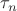 $\tau_n$
