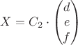$X = C_{2} \cdot \begin{pmatrix}
d\\ 
e\\ 
f
\end{pmatrix}$