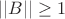 $||B|| \ge 1$