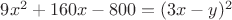 $9x^2+160x-800=(3x-y)^2$