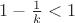 $1-\frac{1}{k}<1$