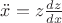 $\ddot{x}=z\frac{dz}{dx}$