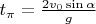 $t_\pi = \frac{2v_0\sin\alpha}{g}$