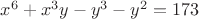 $x^6+x^3y-y^3-y^2=173$