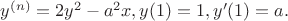 $y^{(n)}=2y^2-a^2x, y(1)=1, y'(1)=a.$