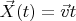 $\vec{X}(t) = \vec{v}t$