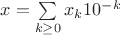 $x=\sum\limits_{k\ge 0} x_k 10^{-k}$