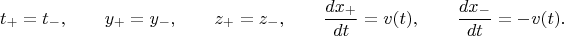 $$
t_{+} = t_{-}, \qquad y_{+} = y_{-}, \qquad z_{+} = z_{-},
\qquad  \frac{dx_{+}}{dt} = v(t),
\qquad \frac{dx_{-}}{dt} = -v(t).$$