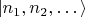 $\left\lvert n_1, n_2, \dots \right\rangle$