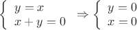 $
\left\{ \begin{array}{l} 
y = x \\
x + y = 0 
\end{array} \right
\Rightarrow
\left\{ \begin{array}{l} 
y = 0 \\
x = 0
\end{array} \right
$