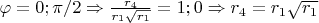 $\varphi=0;\pi/2\Rightarrow \frac{r_4}{r_1\sqrt{r_1}}=1;0\Rightarrow r_4=r_1\sqrt{r_1}$