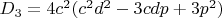 $D_3=4c^2(c^2d^2-3cdp+3p^2)$