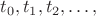 $t_0,t_1,t_2,\ldots,$