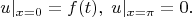 $$u\right\rvert|_{x=0}=f(t),\;u\right\rvert|_{x=\pi}=0.$$