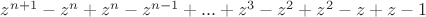 $z^{n+1}-z^n+z^n-z^{n-1}+...+z^3-z^2+z^2-z+z-1$