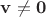 $\mathbf v\neq \mathbf 0$