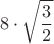 \[
8 \cdot \sqrt {\frac{3}
{2}} 
\]