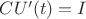 $CU'(t)=I$