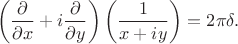 $$\left(\frac{\partial}{\partial x}+i\frac{\partial}{\partial y}\right)\left(\frac{1}{x+iy}\right)=2\pi\delta.$$