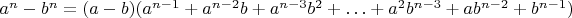 $a^n-b^n =( a-b)(a^{n-1}+a^{n-2}b+a^{n-3}b^2+\ldots+a^2b^{n-3}+ab^{n-2}+b^{n-1})$
