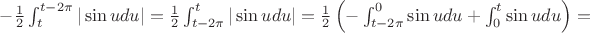 $-\frac{1}{2}\int_{t}^{t-2\pi}|\sin{u}du|=\frac{1}{2}\int_{t-2\pi}^{t}|\sin{u}du|=\frac{1}{2}\left ( -\int_{t-2\pi}^{0}\sin{u}du + \int_{0}^{t}\sin{u}du\right ) =$