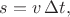 $s=v\,\Delta t,$