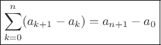 $$\boxed{\sum\limits_{k=0}^n(a_{k+1}-a_k)=a_{n+1}- a_0 }$$