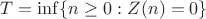 $T = \inf \{n\geq 0: Z(n)=0 \}$