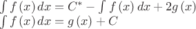 $\\\int{f\left(x\right)dx}=C^{*}-\int{f\left(x\right)dx}+2g\left(x\right)
\\\int{f\left(x\right)dx}=g\left(x\right)+C$