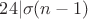 $24| \sigma (n-1)$