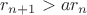 $r_{n+1}>ar_n$