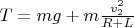 $T=mg+m\frac{v_2^2}{R+L}$