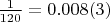 $\frac{1}{120} = 0.008(3)$