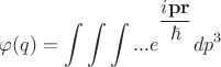 $$\varphi(q)=\int\limits_{}^{}\int\limits_{}^{}\int\limits_{}^{}...e\biggr.^{\dfrac{i\mathbf{p r}}{\hbar}}dp^3$$