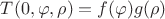 $T(0,\varphi,\rho )=f(\varphi)g(\rho)$ $T(0,\varphi,\rho )=f(\varphi)g(\rho)$