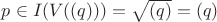 $p\in I(V((q)))=\sqrt{(q)}=(q)$