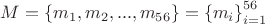 $M = \left\{m_1, m_2, ..., m_{56}\right\} = \left\{{m_i}\right\}_{i=1}^{56}$
