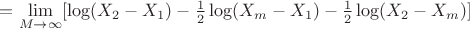 $=\lim\limits_{M\to\infty}[\log (X_2-X_1)-\frac{1}{2}\log(X_m-X_1)-\frac{1}{2}\log(X_2-X_m)]$