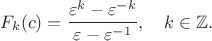 $$
F_k(c)=\frac{\varepsilon^k-\varepsilon^{-k}}{\varepsilon-\varepsilon^{-1}},
\quad k \in \mathbb{Z}.
$$ $$
F_k(c)=\frac{\varepsilon^k-\varepsilon^{-k}}{\varepsilon-\varepsilon^{-1}},
\quad k \in \mathbb{Z}.
$$