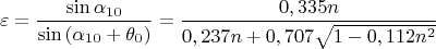 $$\varepsilon=\frac{\sin{\alpha_{10}}}{\sin{(\alpha_{10}+\theta_0)}}=\frac{0,335n}{0,237n+0,707\sqrt{1-0,112n^2}}$$