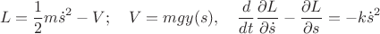 $$L=\frac{1}{2}m\dot s^2-V;\quad V=mgy(s),\quad \frac{d}{dt}\frac{\partial L}{\partial \dot s}-\frac{\partial L}{\partial s}=-k\dot s^2$$