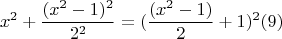 $$x^2+\frac {(x^2-1)^2}{2^2}=(\frac {(x^2-1)}2+1)^2\ren(9)$$