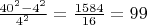 $\frac{40^2 - 4^2}{4^2} = \frac{1584}{16} = 99$
