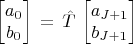 $$\begin{bmatrix}a_0\\ b_0 \end{bmatrix}\,=\,\hat{T}\,\begin{bmatrix}a_{J+1}\\ b_{J+1} \end{bmatrix}$$