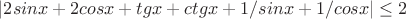 \left| 2sinx+2cosx+tgx+ctgx+1/sinx+1/cosx \right|\leq 2