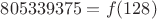 $805339375 = f(128)$