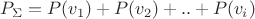 ${P}_{\Sigma }=P({v}_{1})+P({v}_{2})+..+P({v}_{i}) $